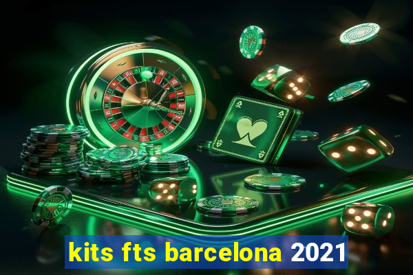 kits fts barcelona 2021